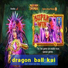 dragon ball kai dublado online